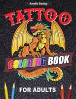 Tattoo Coloring Book For Adults: Outstanding Tatoo Coloring Book for Relaxation and Stress Relief, Modern Tattoo Designs 1210582449 Book Cover