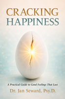 Cracking Happiness: A Practical Guide to Good Feelings That Last 1968891153 Book Cover