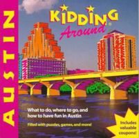 Kidding Around Austin: What to Do, Where to Go, and How to Have Fun in Austin (Kidding Around!) 1562613618 Book Cover