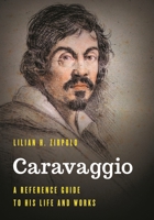 Caravaggio: A Reference Guide to His Life and Works 1538141787 Book Cover