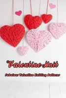 Valentine Knit: Fabulous Valentine Knitting Patterns: How to make Valentine's knitting patterns for both beginners and professionals B08VLMR2PQ Book Cover