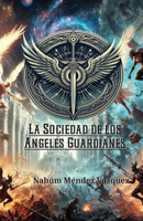 La Sociedad de los Ángeles Guardianes (Spanish Edition) 6072957234 Book Cover