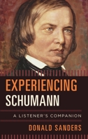 Experiencing Schumann: A Listener's Companion 1442240032 Book Cover