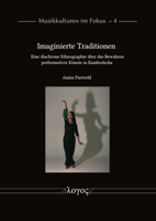Imaginierte Traditionen: Eine Diachrone Ethnographie Uber Das Bewahren Performativer Kunste in Kambodscha 3832556389 Book Cover