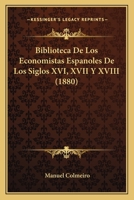 Biblioteca De Los Economistas Españoles De Los Siglos Xvi, XVII Y XVIII 1021646024 Book Cover