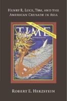 Henry R. Luce, Time, and the American Crusade in Asia 0521543681 Book Cover
