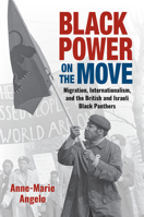 Black Power on the Move : Migration, Internationalism, and the British and Israeli Black Panthers 1469655411 Book Cover