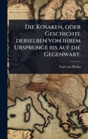 Die Kosaken, oder Geschichte derselben von ihrem Ursprunge bis auf die Gegenwart. (German Edition) 1024522172 Book Cover