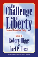 The Challenge of Liberty: Classical Liberalism Today 1598130021 Book Cover