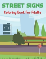 Street Signs Coloring Book for Adults: A Wonderful Large Pictures Of Street Signs All About Learning and Street Signs Customised Fun Vol-1 B0942MSDBY Book Cover