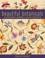 Beautiful Botanicals: 45 Appliqu� Flowers & 14 Quilt Projects 1571209611 Book Cover