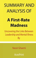 Summary and Analysis of A First-Rate Madness: Uncovering the Links Between Leadership and Mental Illness By Nassir Ghaemi B09DMXTHYC Book Cover