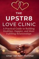 The Upstr8 Love Clinic: A Practical Guide to Building Healthier, Happier, and More Fulfilling Relationships B0G44B2X74 Book Cover