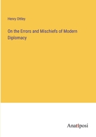 On the Errors and Mischiefs of Modern Diplomacy 3382806762 Book Cover