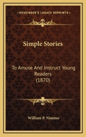 Simple Stories: To Amuse And Instruct Young Readers 1104305038 Book Cover