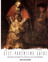 Self-Parenting Guide: Healing the past to live fully in the present 0999282735 Book Cover