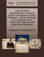 Leon Vincent, Superintendent of Green Haven Correctional Facility, Petitioner, v. Efrain Santiago. U.S. Supreme Court Transcript of Record with Supporting Pleadings 1270690337 Book Cover
