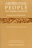 Aboriginal People and Other Canadians: Shaping New Relationships (International Canadian Studies Series) 0776605410 Book Cover