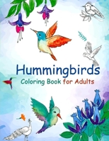 Hummingbirds / Coloring Book for Adults: Stress Relieving Designs, Fun and Easy Coloring Pages Hummingbirds, Beautiful Flowers and Nature Patterns B087R7ZJZS Book Cover