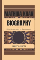 MATHIRA KHAN BIOGRAPHY: From Controversy to Empowerment B0DQJC5J21 Book Cover