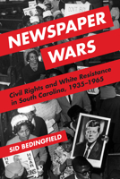 Newspaper Wars: Civil Rights and White Resistance in South Carolina, 1935-1965 0252082788 Book Cover