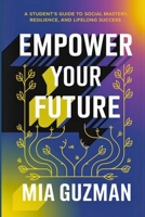 Empower Your Future: A Student's Guide to Social Mastery, Resilience, and Lifelong Success B0F74CW23Y Book Cover