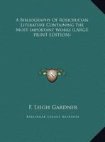 A Bibliography Of Rosicrucian Literature Containing The Most Important Works 1417935707 Book Cover