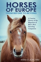 HORSES OF EUROPE FROM BEFORE TO BEYOND: A Concise History of the Migration of Man's Best Traveling Companion B09483M8QT Book Cover