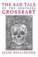 The Sad Tale of the Brothers Grossbart 0316049344 Book Cover