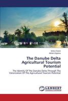 The Danube Delta Agricultural Tourism Potential: The Identity Of The Danube Delta Through The Valorization Of The Agricultural Tourism Potential 3659514853 Book Cover