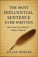 The Most Influential Sentence Ever Written: How One Line Helped Shape a Nation B0G3LYBB98 Book Cover