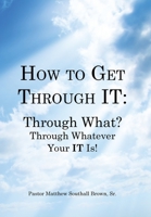 How to Get Through It: Through What? Through Whatever Your It Is! 1481746626 Book Cover
