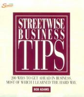 Streetwise Business Tips: 200 Ways to Get Ahead in Business, Most of Which I Learned the Hard Way 1558507787 Book Cover