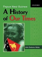 Papua New Guinea: A History of Our Times 0195516621 Book Cover