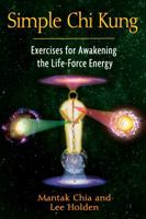 Simple Chi Kung: Exercises for Awakening the Life-Force Energy 1594773335 Book Cover