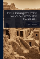 De La ConquÃate Et De La Colonisation De L'algÃ(c)rie... (French Edition) 1024514420 Book Cover