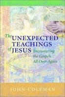 The Unexpected Teachings of Jesus: Encountering the Gospels All Over Again 0787959839 Book Cover