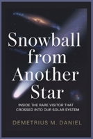 Snowball from Another Star: Inside the Rare Visitor That Crossed Into Our Solar System B0G6CL4VVJ Book Cover