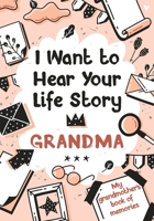 I Want to Hear Your Life Story Grandma: My grandmother’s book of memories. B09JDSKFRK Book Cover