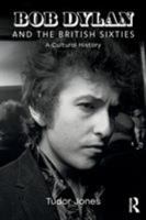 Bob Dylan and the British Sixties: A Cultural History 1138341290 Book Cover