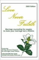 Love Never Faileth: Marriage Counseling for Couples to Make Your Marriage Last a Lifetime. 0595254292 Book Cover