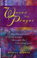 Woven into Prayer: A Flexible Pattern of Daily Prayer Through the Christian Year 1848250525 Book Cover