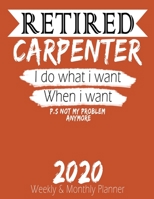 Retired Carpenter - I do What i Want When I Want 2020 Planner: High Performance Weekly Monthly Planner To Track Your Hourly Daily Weekly Monthly Progress - Funny Gift Ideas For Retired Carpenter - Age 1658222067 Book Cover