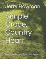 Simple Grace, Country Heart: An Original Collection of Country Rock Song Lyrics B0DXD67FTP Book Cover