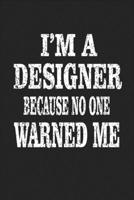 I'm A Designer Because No One Warned Me: Blank Drawing Sketch Book 1654857955 Book Cover