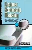 Customer Relationship Marketing: Get to Know Your Customers and Win Their Loyalty (Marketing in Action Series) 0749427000 Book Cover