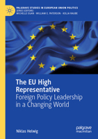 The EU High Representative: Foreign Policy Leadership in a Changing World (Palgrave Studies in European Union Politics) 3031746139 Book Cover