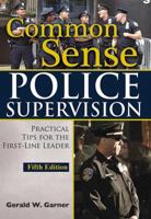 Common Sense Police Supervision: Practical Tips for the First-Line Leader 0398078343 Book Cover