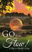 Go with the Flow !: A Way to Blissful Living 1524670642 Book Cover