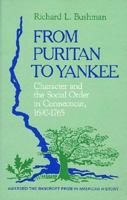 From Puritan to Yankee: Character and the Social Order in Connecticut, 1690-1765 (Center for the Study of the History of Liberty in America) 0674325516 Book Cover